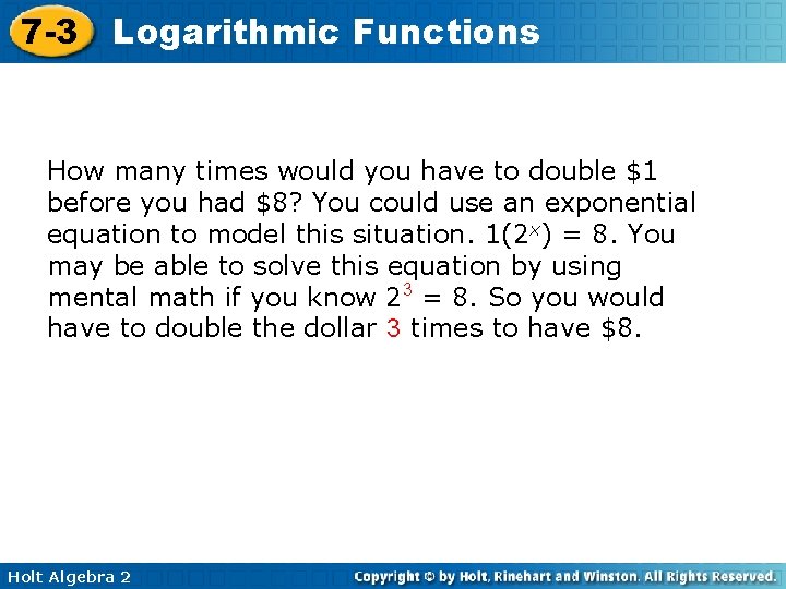 7 -3 Logarithmic Functions How many times would you have to double $1 before