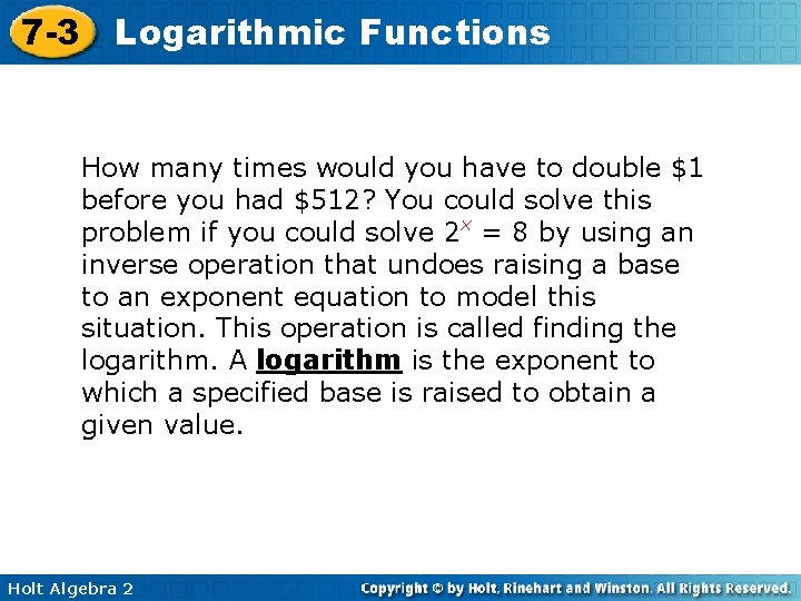 7 -3 Logarithmic Functions How many times would you have to double $1 before
