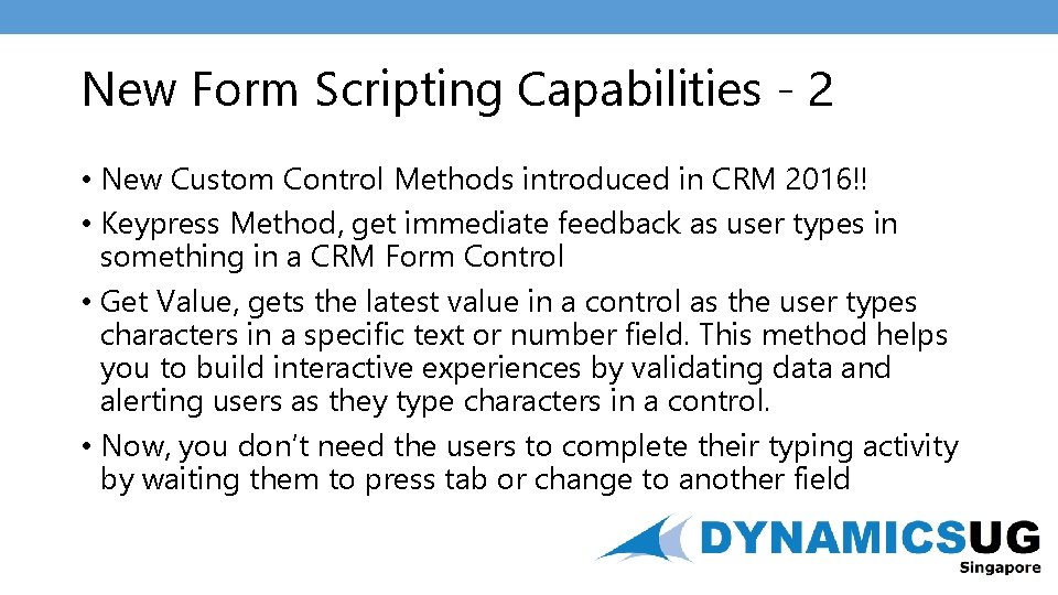 New Form Scripting Capabilities - 2 • New Custom Control Methods introduced in CRM
