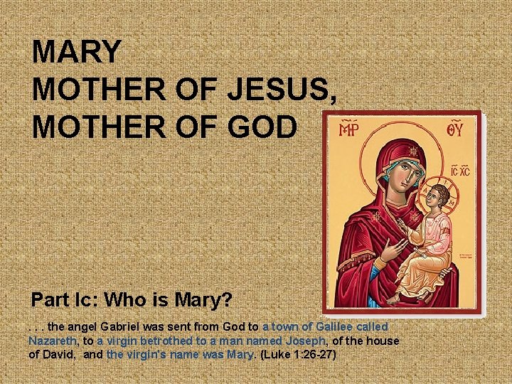 MARY MOTHER OF JESUS, MOTHER OF GOD Part Ic: Who is Mary? . .