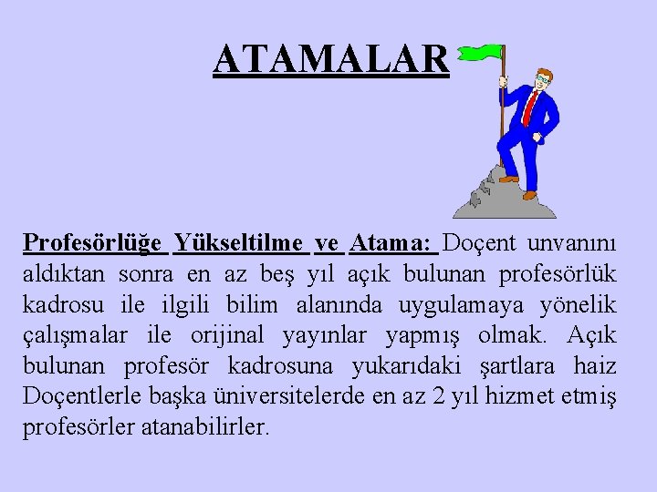 ATAMALAR Profesörlüğe Yükseltilme ve Atama: Doçent unvanını aldıktan sonra en az beş yıl açık
