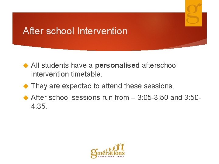 After school Intervention All students have a personalised afterschool intervention timetable. They are expected