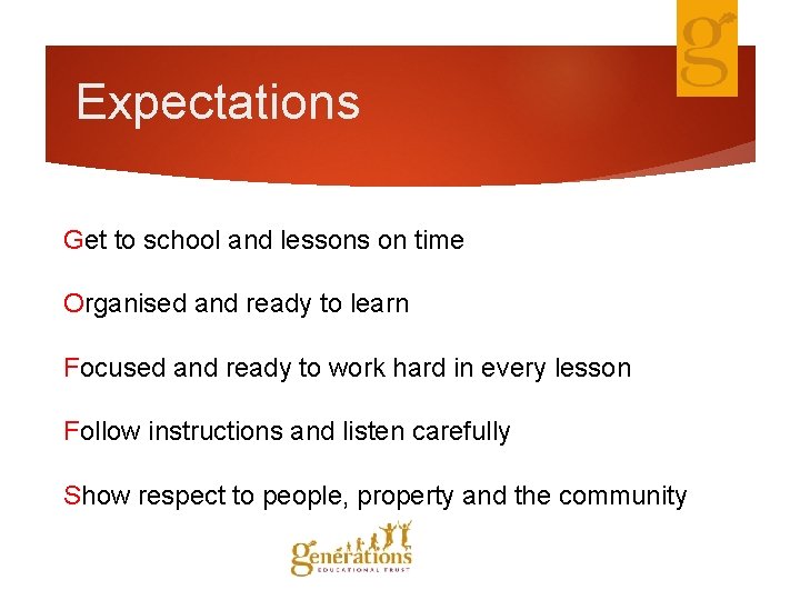 Expectations Get to school and lessons on time Organised and ready to learn Focused