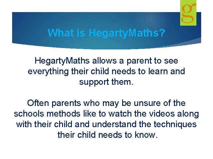 What is Hegarty. Maths? Hegarty. Maths allows a parent to see everything their child