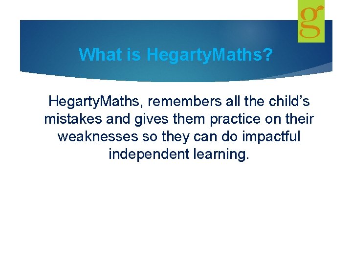 What is Hegarty. Maths? Hegarty. Maths, remembers all the child’s mistakes and gives them