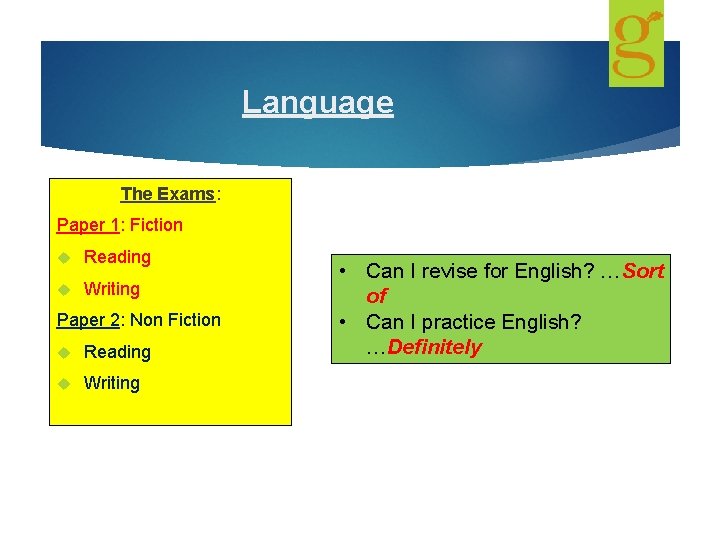 Language The Exams: Paper 1: Fiction Reading Writing Paper 2: Non Fiction Reading Writing