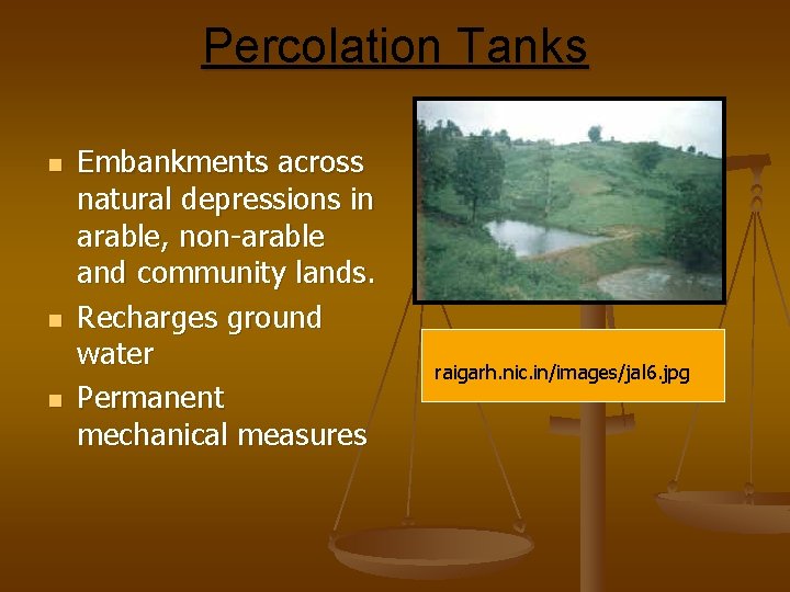 Percolation Tanks n n n Embankments across natural depressions in arable, non-arable and community