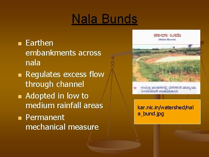Nala Bunds n n Earthen embankments across nala Regulates excess flow through channel Adopted