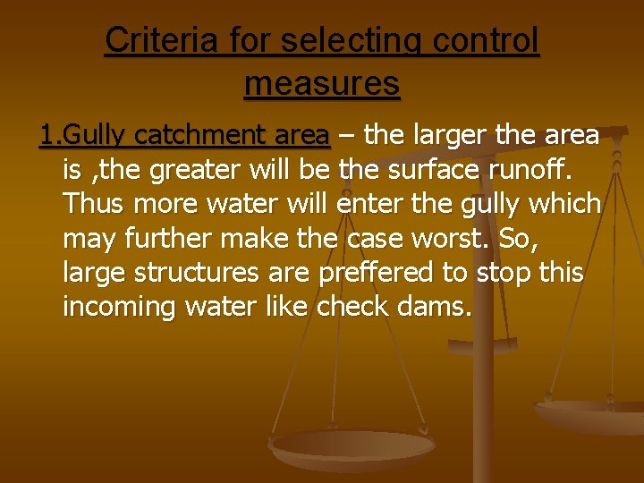 Criteria for selecting control measures 1. Gully catchment area – the larger the area