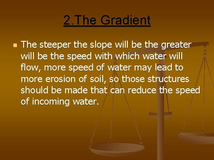 2. The Gradient n The steeper the slope will be the greater will be