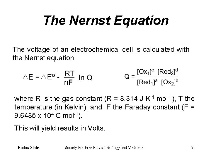 The Nernst Equation The voltage of an electrochemical cell is calculated with the Nernst