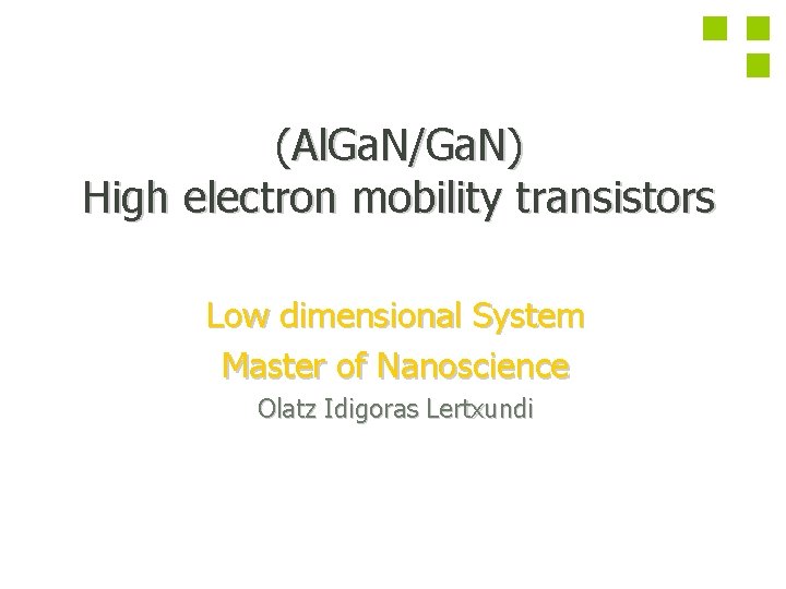 (Al. Ga. N/Ga. N) High electron mobility transistors Low dimensional System Master of Nanoscience