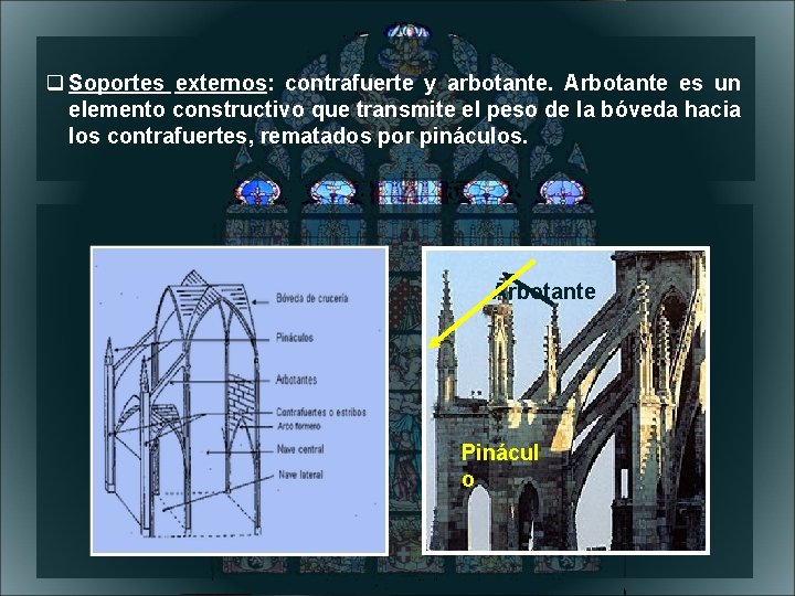  Soportes externos: contrafuerte y arbotante. Arbotante es un elemento constructivo que transmite el