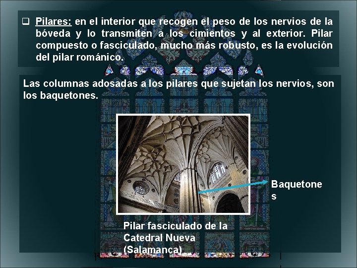  Pilares: en el interior que recogen el peso de los nervios de la