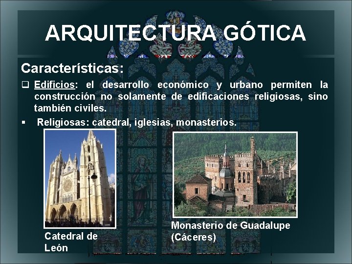 ARQUITECTURA GÓTICA Características: Edificios: el desarrollo económico y urbano permiten la construcción no solamente