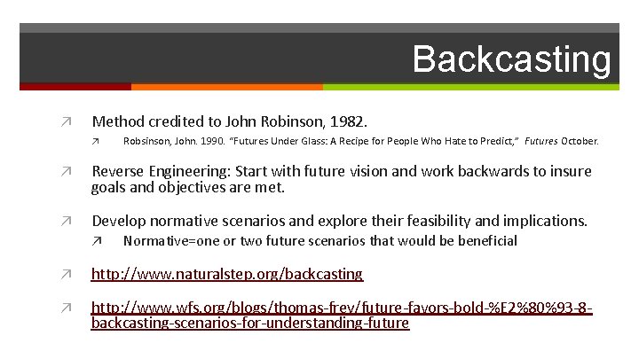 Backcasting ↗ Method credited to John Robinson, 1982. ↗ Robsinson, John. 1990. “Futures Under