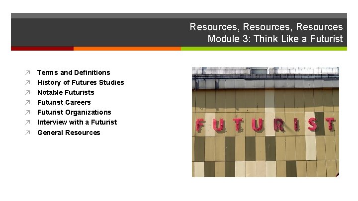 Resources, Resources Module 3: Think Like a Futurist ↗ ↗ ↗ ↗ Terms and