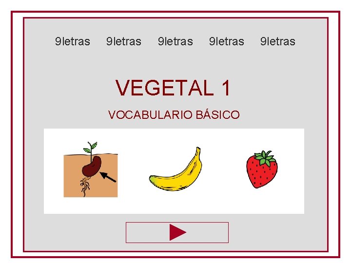 9 letras VEGETAL 1 VOCABULARIO BÁSICO 9 letras 