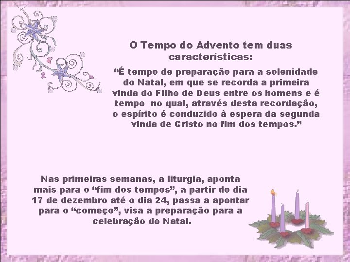 O Tempo do Advento tem duas características: “É tempo de preparação para a solenidade