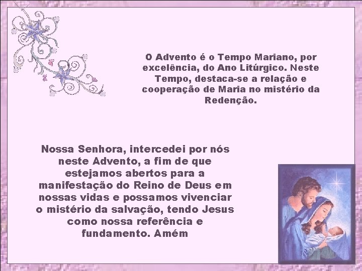 O Advento é o Tempo Mariano, por excelência, do Ano Litúrgico. Neste Tempo, destaca-se