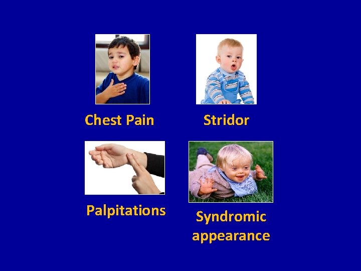 Chest Pain Palpitations Stridor Syndromic appearance 