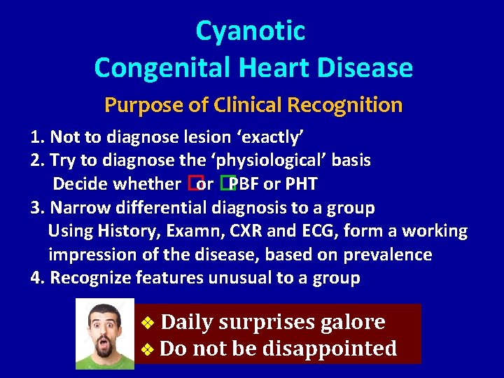 Cyanotic Congenital Heart Disease Purpose of Clinical Recognition 1. Not to diagnose lesion ‘exactly’