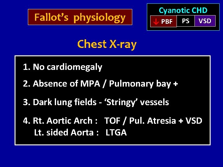 Fallot’s physiology Cyanotic CHD ↓ PBF PS VSD Chest X-ray 1. No cardiomegaly 2.