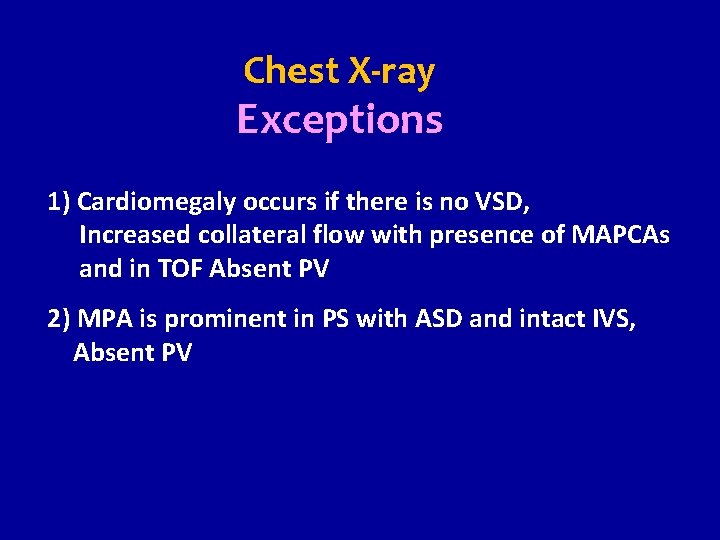 Chest X-ray Exceptions 1) Cardiomegaly occurs if there is no VSD, Increased collateral flow