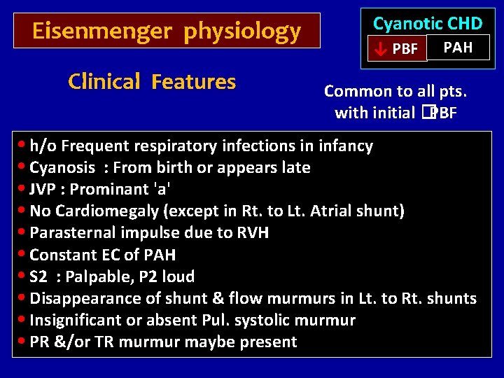 Eisenmenger physiology Clinical Features Cyanotic CHD ↓ PBF PAH Common to all pts. with