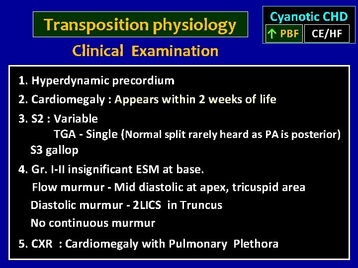 Transposition physiology Clinical Examination Cyanotic CHD ↑ PBF CE/HF 1. Hyperdynamic precordium 2. Cardiomegaly