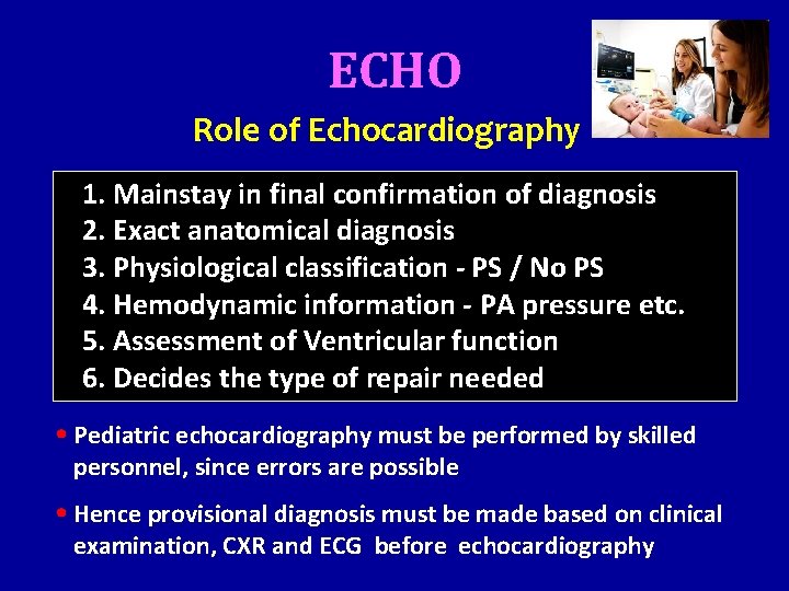 ECHO Role of Echocardiography 1. Mainstay in final confirmation of diagnosis 2. Exact anatomical