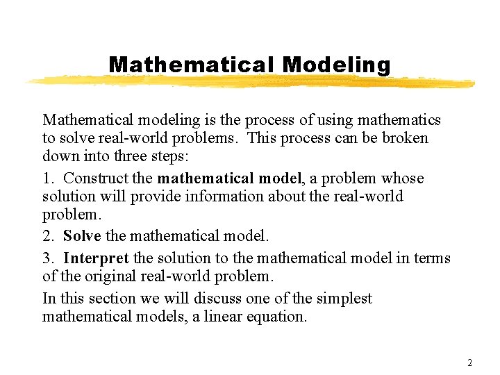 Mathematical Modeling Mathematical modeling is the process of using mathematics to solve real-world problems.