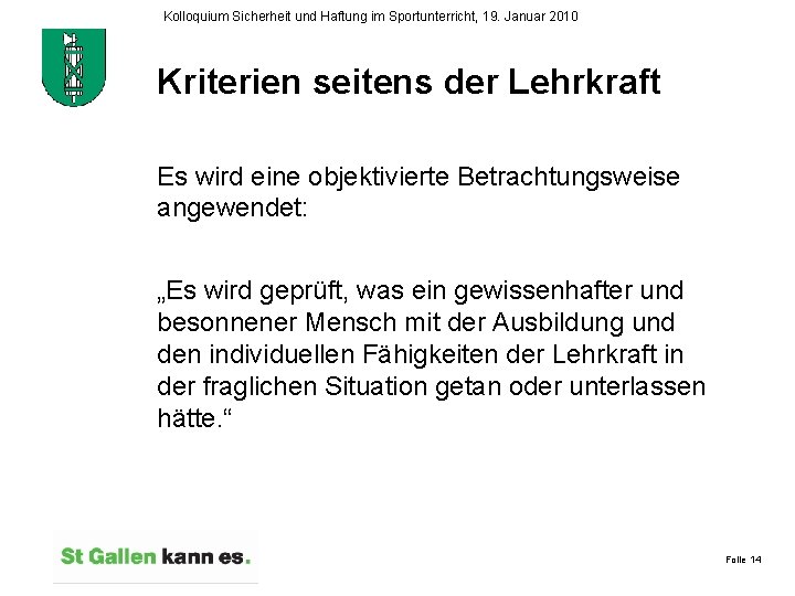 Kolloquium Sicherheit und Haftung im Sportunterricht, 19. Januar 2010 Kriterien seitens der Lehrkraft Es