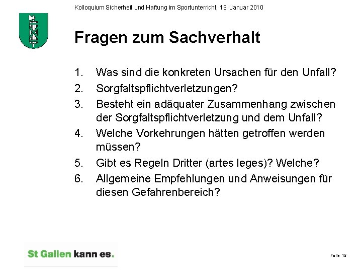 Kolloquium Sicherheit und Haftung im Sportunterricht, 19. Januar 2010 Fragen zum Sachverhalt 1. 2.