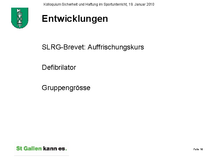 Kolloquium Sicherheit und Haftung im Sportunterricht, 19. Januar 2010 Entwicklungen SLRG-Brevet: Auffrischungskurs Defibrilator Gruppengrösse