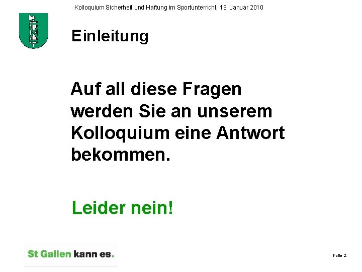 Kolloquium Sicherheit und Haftung im Sportunterricht, 19. Januar 2010 Einleitung Auf all diese Fragen