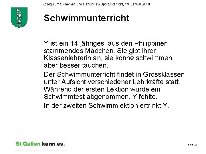 Kolloquium Sicherheit und Haftung im Sportunterricht, 19. Januar 2010 Schwimmunterricht Y ist ein 14