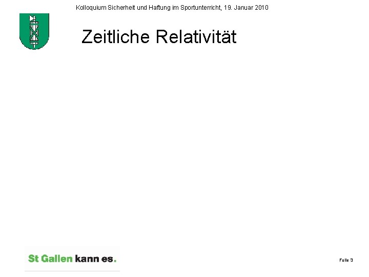 Kolloquium Sicherheit und Haftung im Sportunterricht, 19. Januar 2010 Zeitliche Relativität Folie 3 