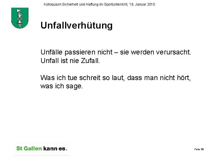 Kolloquium Sicherheit und Haftung im Sportunterricht, 19. Januar 2010 Unfallverhütung Unfälle passieren nicht –