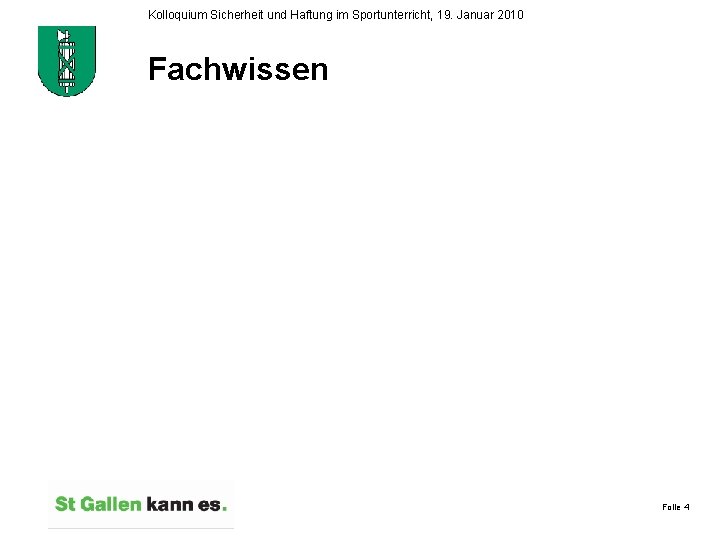 Kolloquium Sicherheit und Haftung im Sportunterricht, 19. Januar 2010 Fachwissen Folie 4 