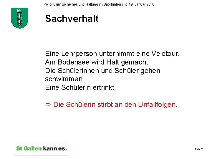 Kolloquium Sicherheit und Haftung im Sportunterricht, 19. Januar 2010 Sachverhalt Eine Lehrperson unternimmt eine