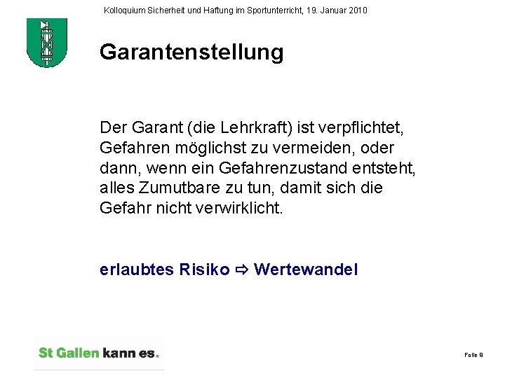 Kolloquium Sicherheit und Haftung im Sportunterricht, 19. Januar 2010 Garantenstellung Der Garant (die Lehrkraft)