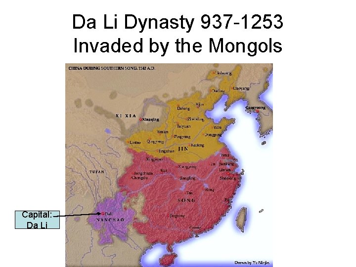 Da Li Dynasty 937 -1253 Invaded by the Mongols Capital: Da Li Da Li Dynasty 937 -1253 Invaded by the Mongols Capital: Da Li