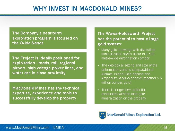 WHY INVEST IN MACDONALD MINES? The Company’s near-term exploration program is focused on the
