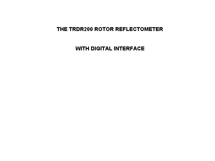 THE TRDR 200 ROTOR REFLECTOMETER WITH DIGITAL INTERFACE 