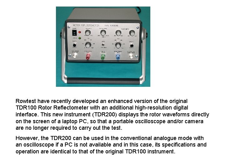 Rowtest have recently developed an enhanced version of the original TDR 100 Rotor Reflectometer