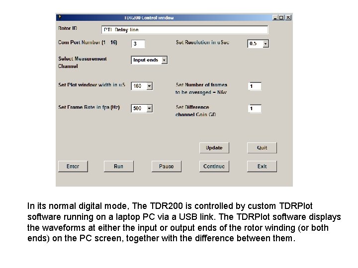 In its normal digital mode, The TDR 200 is controlled by custom TDRPlot software