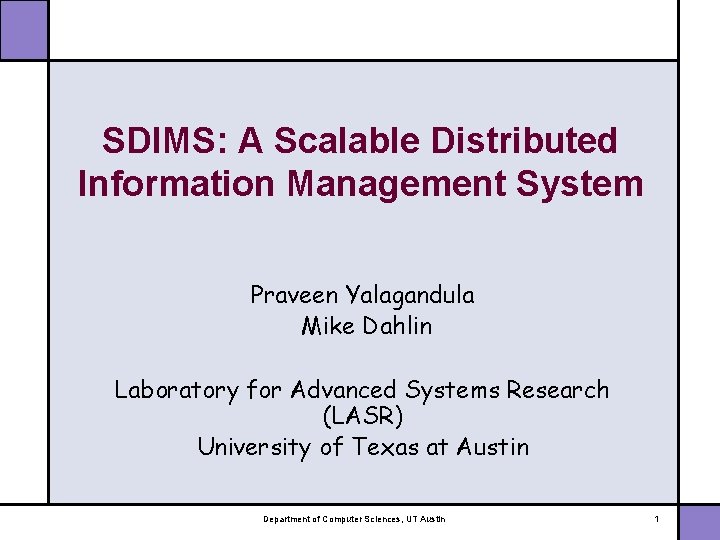 SDIMS: A Scalable Distributed Information Management System Praveen Yalagandula Mike Dahlin Laboratory for Advanced