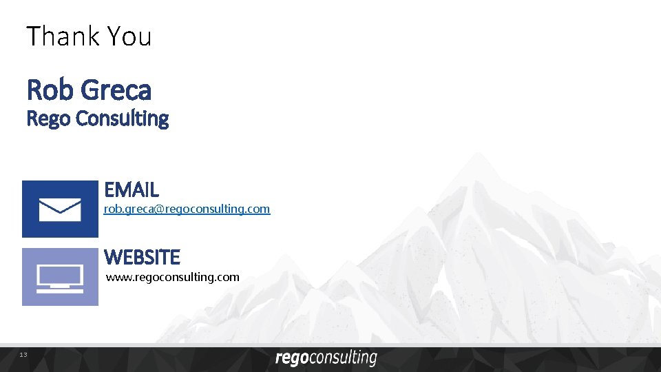 Thank You Rob Greca Rego Consulting EMAIL rob. greca@regoconsulting. com WEBSITE www. regoconsulting. com