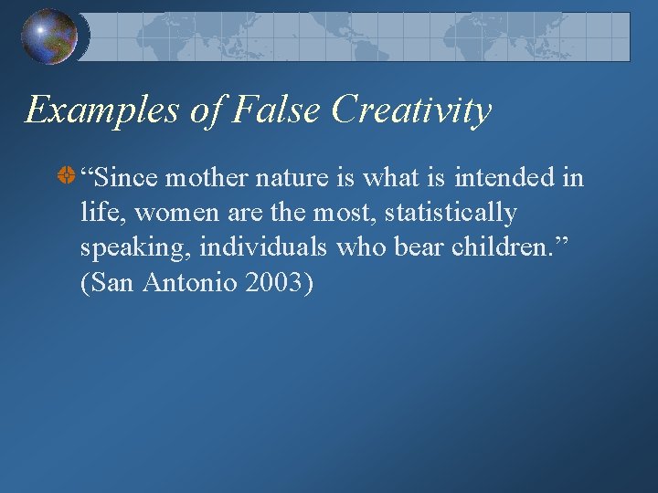 Examples of False Creativity “Since mother nature is what is intended in life, women